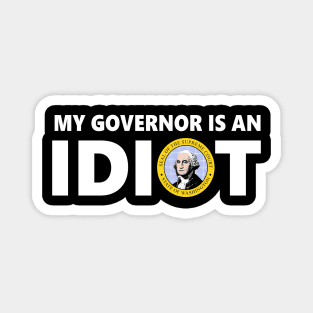 My Governor Is An Idiot Washington T-Shirt Magnet