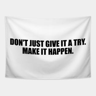 Don't just give it a try. Make it happen Tapestry