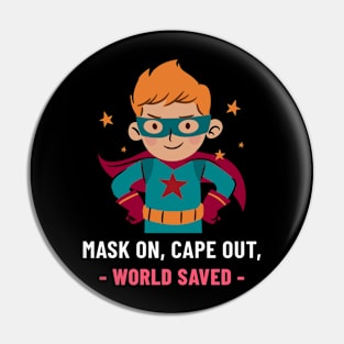 MASK ON, CAPE OUT, WORLD SAVED Pin