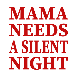 Mama Needs A Silent Night Funny Gift T-Shirt