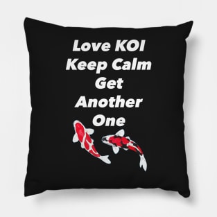 Love Koi Keep Calm and Get Another One Pillow