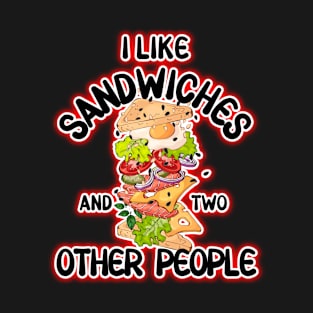 I like sandwiches and two other people T-Shirt