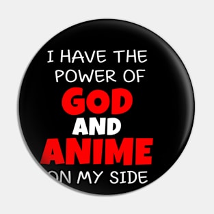 i have the power of god and anime on my side Pin