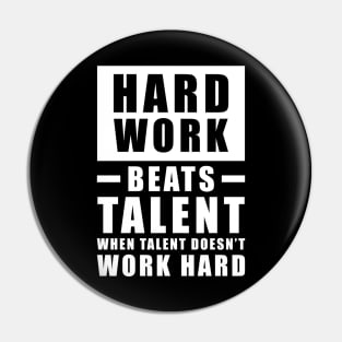 Hard Work Beats Talent When Talent Doesn't Work Hard - Inspirational Quote Pin