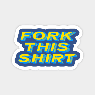 Fork This Shirt Magnet