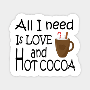 All I need is love and hot cocoa Magnet