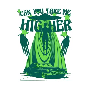 can you take me higher alien tee T-Shirt