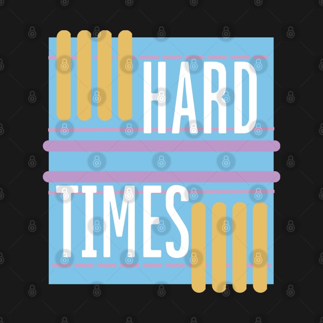 HARD TIMES by RexieLovelis