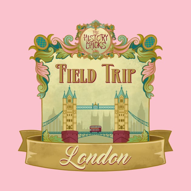 London Field Trip 2023! by The History Chicks