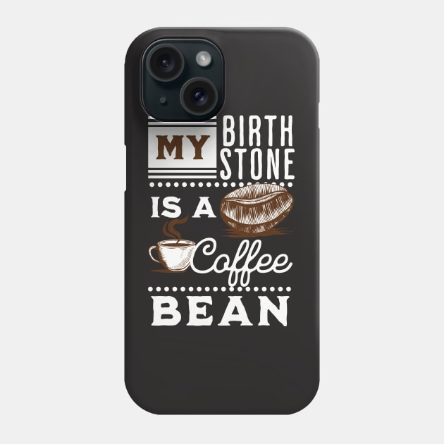 My Birthstone is a Coffee Bean Phone Case by Unified by Design