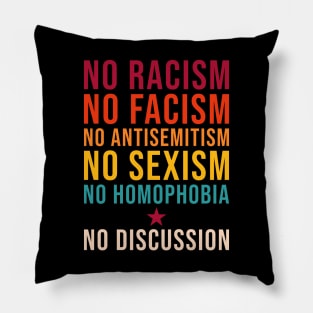 No Racism Facism Antisemitism Sexism Homophobia No Discussion Pillow