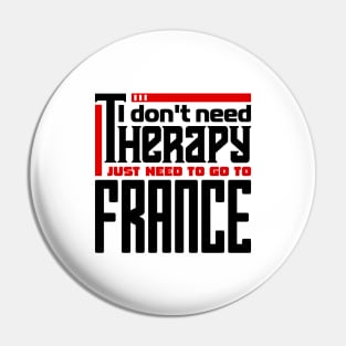 I don't need therapy, I just need to go to France Pin