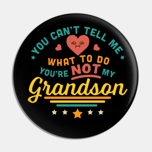 You Can't Tell Me What To Do You're Not My Grandson Pin