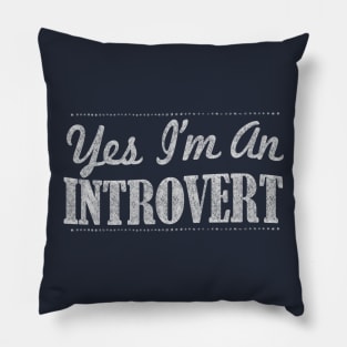 Yes I'm An Introvert - Typographic Funny Design Pillow