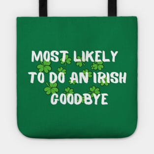 Most Likely To Do An Irish Goodbye - irish exit funny Tote