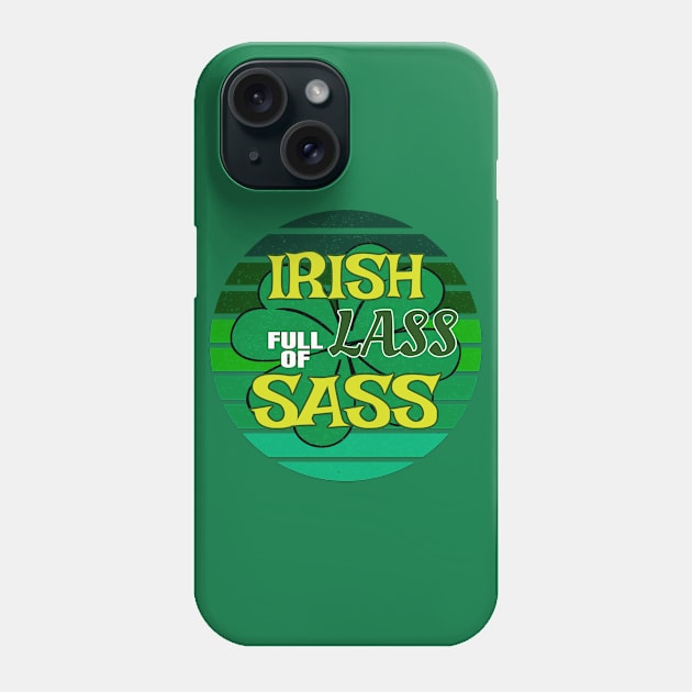 Irish Lass Full Of Sass, St. Patrick's Day Phone Case by ShirtCraftsandMore