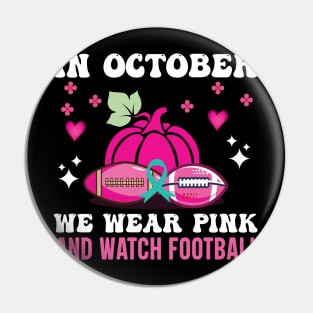 In October We Wear Pink And Watch Football Pin