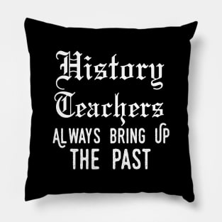 history teacher ,appreciation quotes , history teacher meme 2020 , community history teacher job Pillow