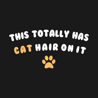 This Totally Has Cat Hair On It Funny Cat Lovers Cat Quote T-Shirt