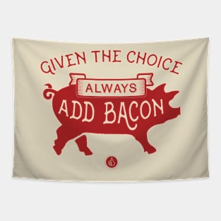 Given the Choice. Always Add Bacon. Tapestry
