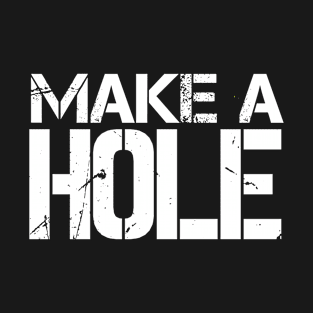 Make A Hole (v1) T-Shirt