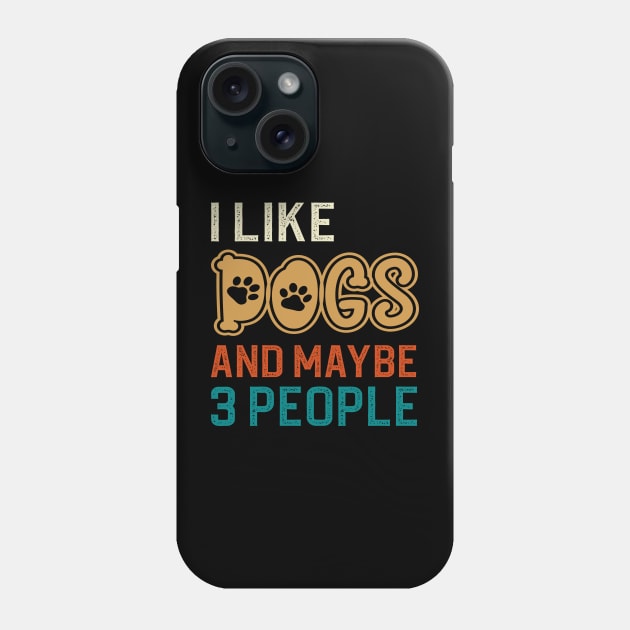 I Like Dogs And Maybe 3 People Phone Case by DragonTees