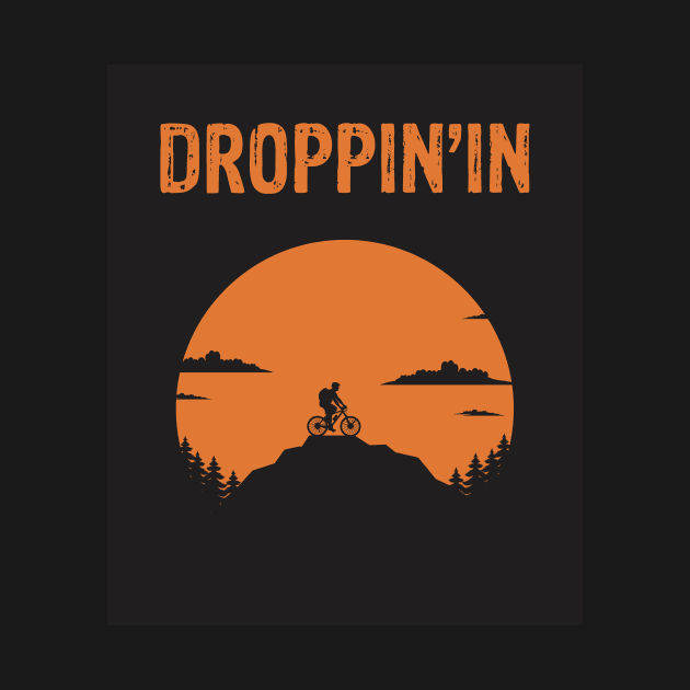 Droppin'in - Things Every Mountain Biker Says MTB T-Shirt by geekandgamerstore