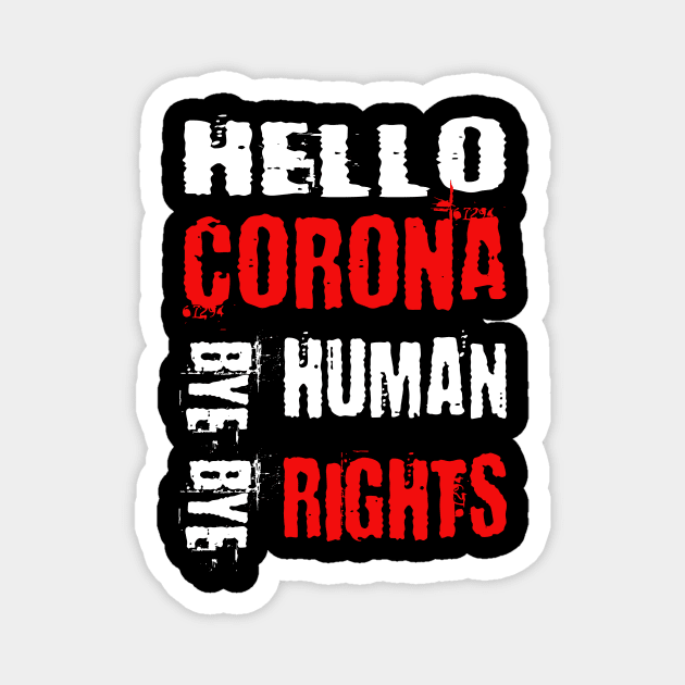 Hello Corona bye bye human rights Magnet by Lomitasu