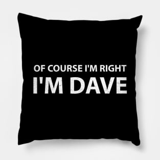 Of Course Im Right Im Dave Pillow