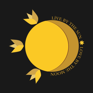 Live by the sun Love by the moon T-Shirt