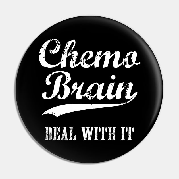 Chemo Brain, Deal With It - Funny I'm On Chemo Pin by jpmariano