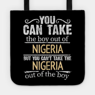 You Can Take The Boy Out Of Nigeria But You Cant Take The Nigeria Out Of The Boy - Gift for Nigerian With Roots From Nigeria Tote