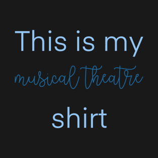 This is my musical theatre shirt T-Shirt
