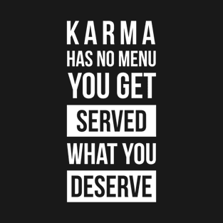 Karma is served T-Shirt