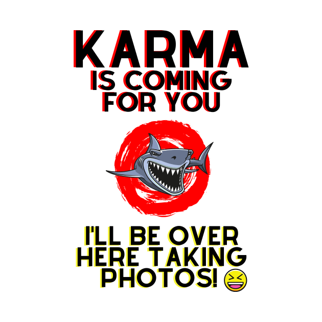 Karma is Coming For You.. by Fantastic Store