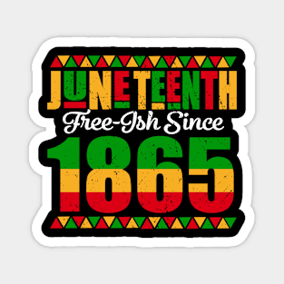 Juneteenth Freeish Since 1865 Black African American Mens Magnet