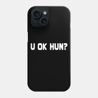 U OK HUN? Phone Case