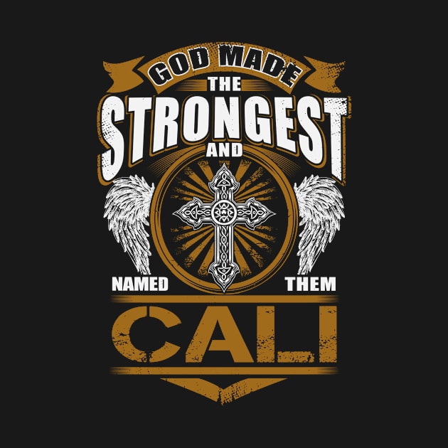 Cali Name T Shirt - God Found Strongest And Named Them Cali Gift Item by reelingduvet