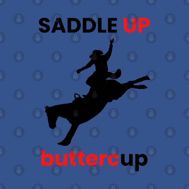 SADDLE UP BUTTERCUP by SPEEDY SHOPPING