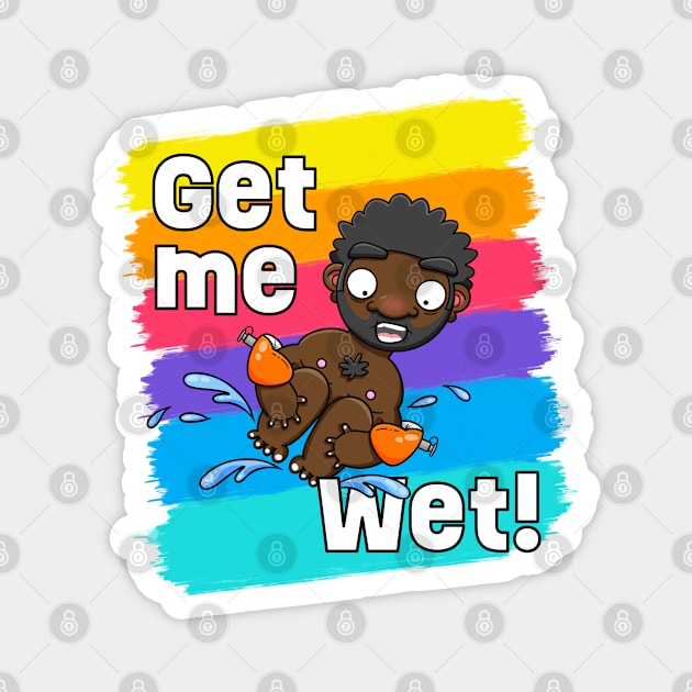 Get me Wet! Magnet by LoveBurty