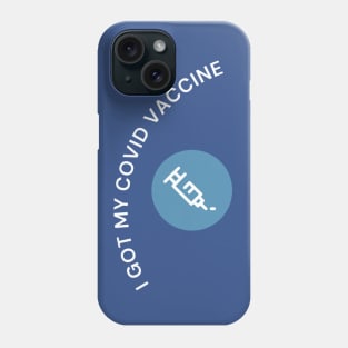 I Got My Covid Vaccine,I Have Been Vaccinated,Vaccinated 2021 , Phone Case