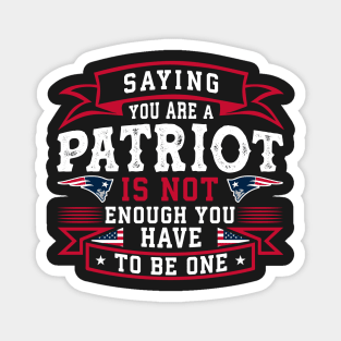 Saying you are a Patriot is not enough you have to be one Magnet