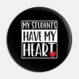 funny my students have my heart Valentines Day For Teachers Lovers Pin