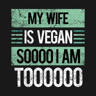 My Wife is Vegan, So I Am Too - Retro Vintage T-Shirt