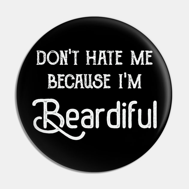 Don't Hate Me Because I'm Beardiful Pin by FontfulDesigns