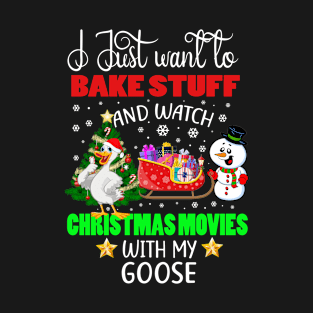 Bake Stuff And Watch Christmas Movies With My Goose Gift T-Shirt