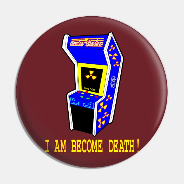 I Am Become Death! Pin by ConcreteBalloon