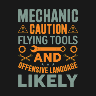 Mechanic Caution Flying Tools and Offensive Language Likely T-Shirt