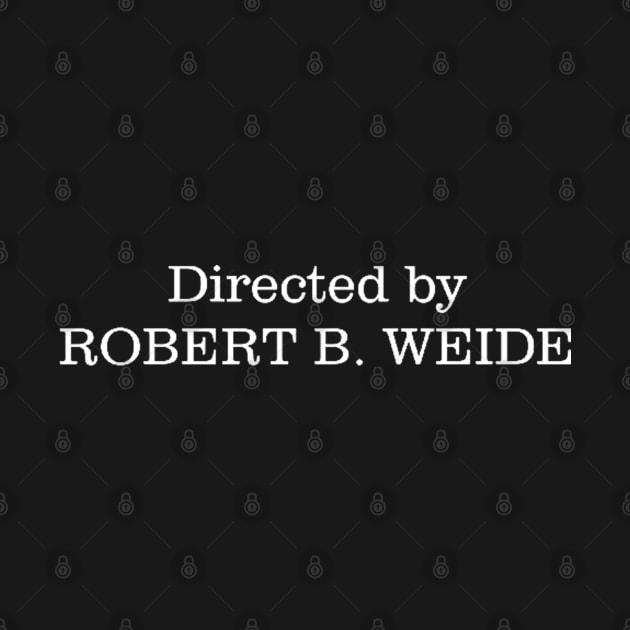 Meme : Directed by ROBERT B. WEIDE by Sharkawymedia