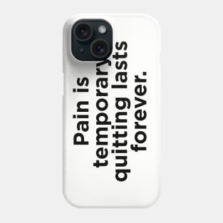 Pain is  temporary quitting lasts forever. Phone Case